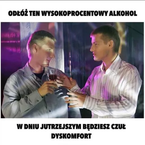 Odłóż ten wysokoprocentowy alkohol