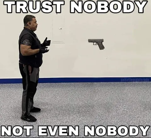 Trust Nobody Not Even Nobody