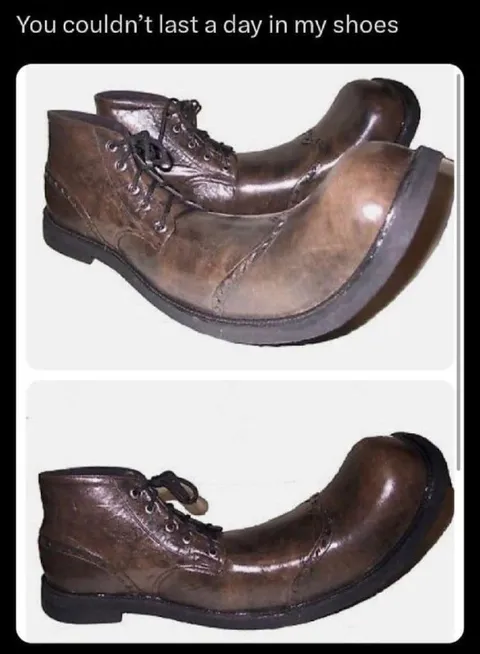 You Couldn't Last a Day in My Shoes