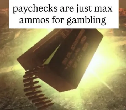 Paychecks Are Gambling Ammos