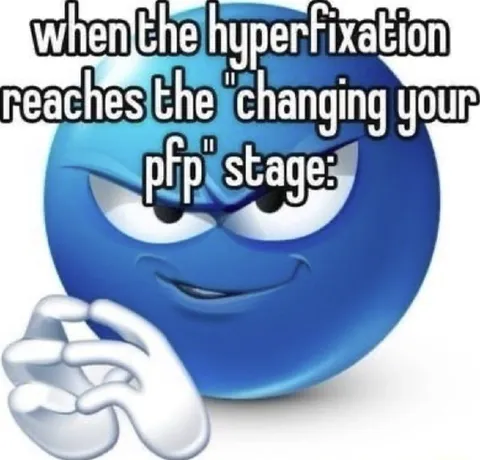 Hyperfixation Changes Your PFP