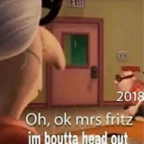Oh, Ok Mrs Fritz