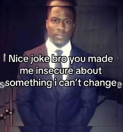 Nice Joke Bro Made Me Insecure