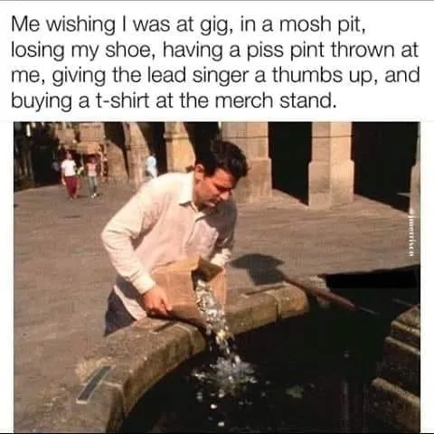 Wishing I Was at a Gig