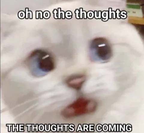Oh No the Thoughts Are Coming