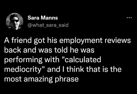 Calculated Mediocrity at Work