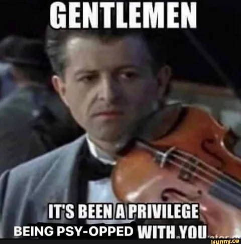 Gentlemen, Being Psy-Opped