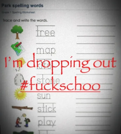 I'm Dropping Out of School