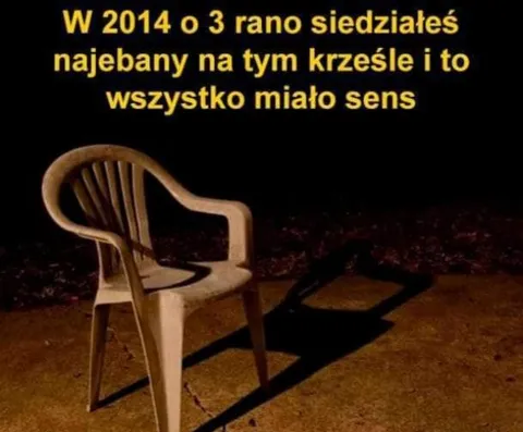 Najebany na krześle o trzeciej rano