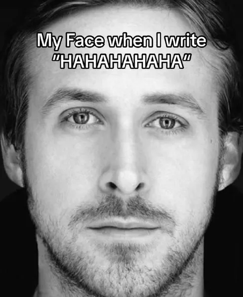 My Face When I Type Hahaha