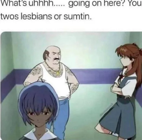 You Twos Lesbians or Sumtin