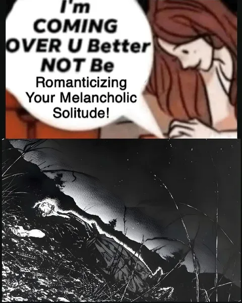 Coming Over Your Melancholic Solitude