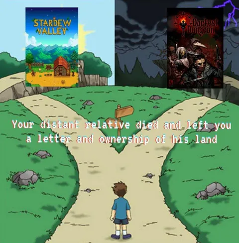 Stardew Valley or Darkest Dungeon