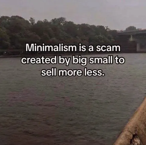 Minimalism Is a Scam