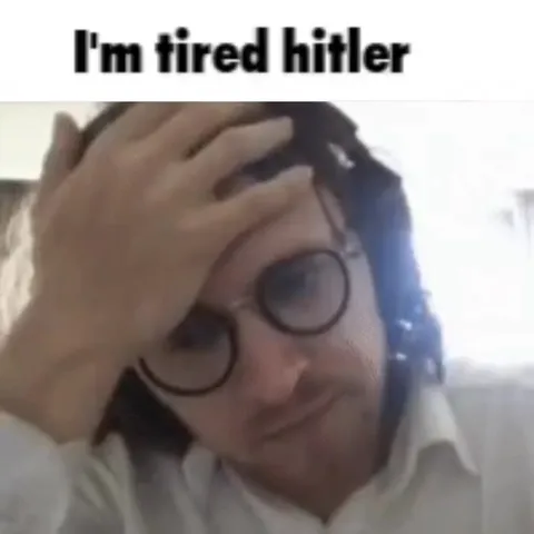 I'm Tired Hitler Meme