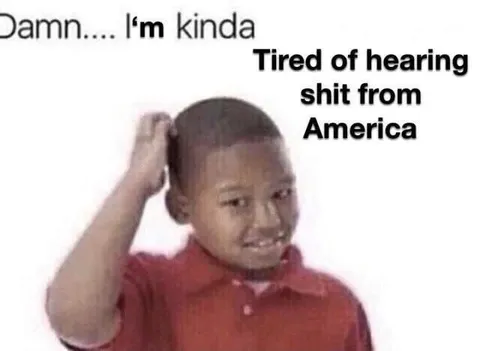 Tired of Hearing Shit from America