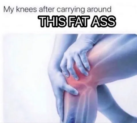 Knees Carrying a Fat Ass