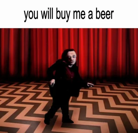 You Will Buy Me a Beer