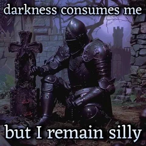 Darkness Consumes Me But I Remain Silly