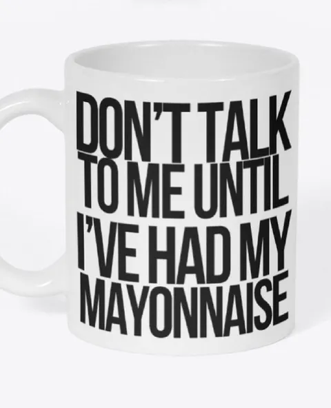 Don't Talk Until Mayonnaise