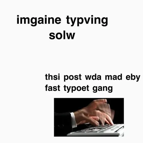 Imagine Typing Slowly