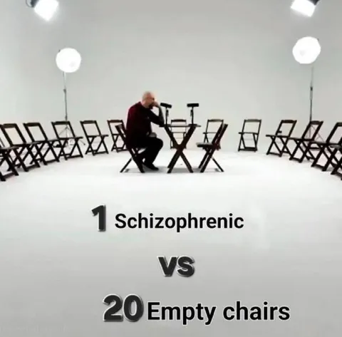 One Schizophrenic vs Empty Chairs