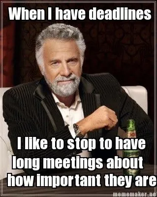 Deadlines and Long Meetings