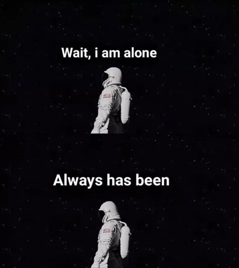 Always Has Been Alone Astronaut