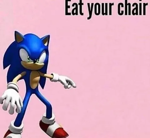 Sonic Says Eat Your Chair