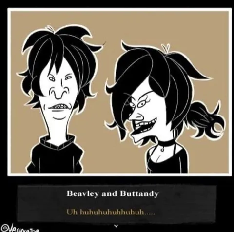 Beaveley and Buttandy Laughing
