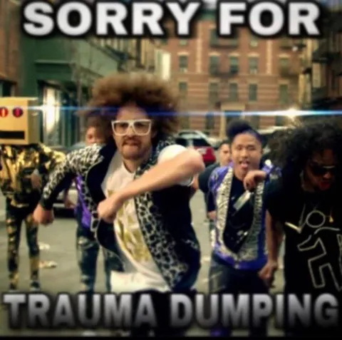 Sorry for Trauma Dumping