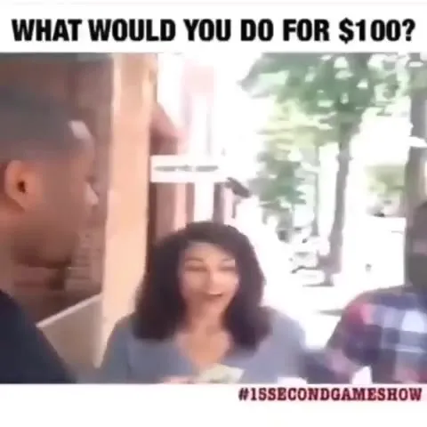 What Would You Do for $100?