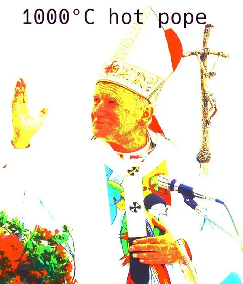 1000°C Hot Pope
