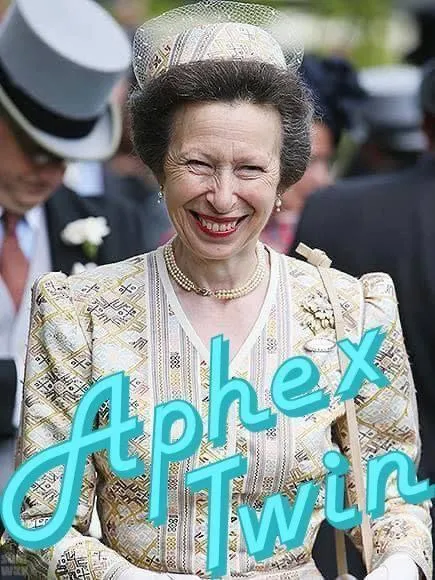 Princess Anne Aphex Twin