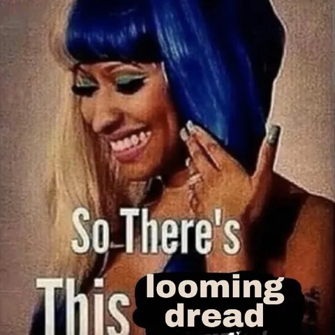 So There's This Looming Dread