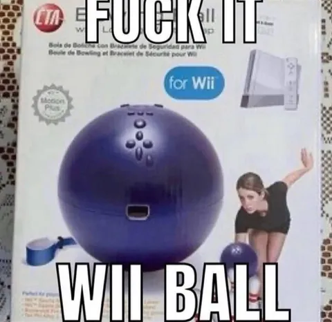 Fuck It, Wii Ball