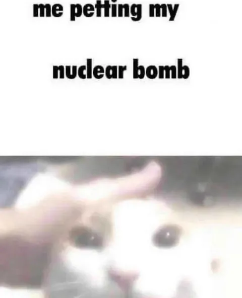 Petting My Nuclear Bomb