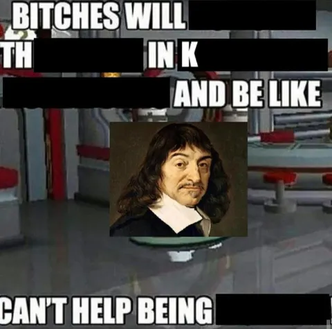 Descartes Can't Help Being