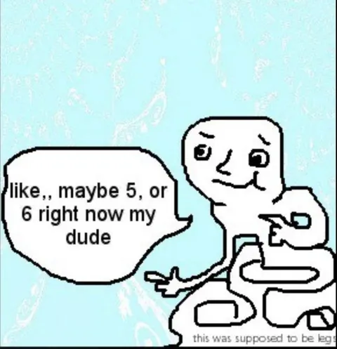 Maybe Five or Six Right Now