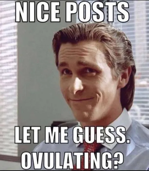 Nice Posts Let Me Guess Ovulating