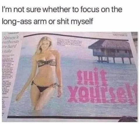 Long-Ass Arm or Shit Myself