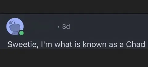 Sweetie, I'm a Chad