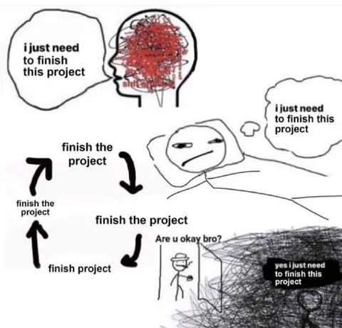 I Just Need to Finish This Project