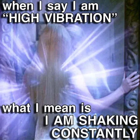 High Vibration Means Constantly Shaking