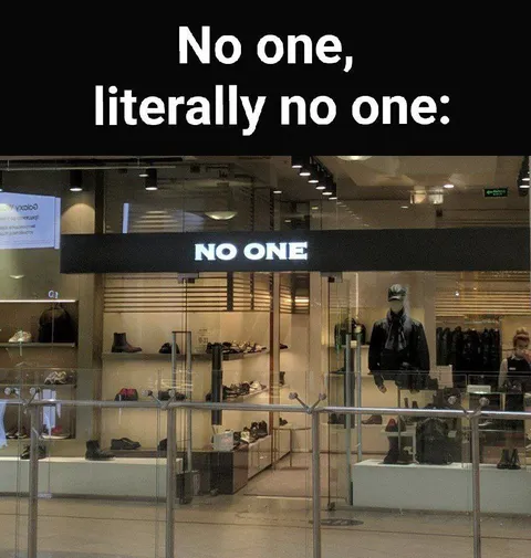 No One Literally No One