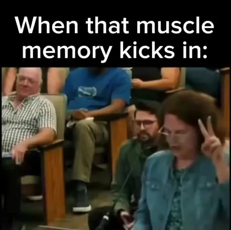 When Muscle Memory Kicks In