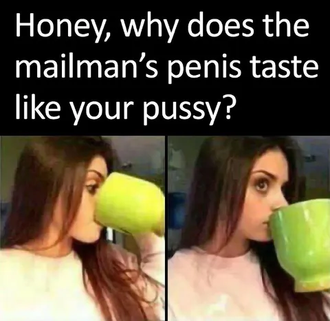 Mailman’s Penis Tastes Like Your Pussy