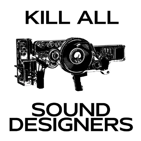 Kill All Sound Designers