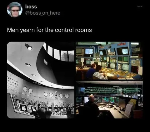 Men Yearn for the Control Rooms