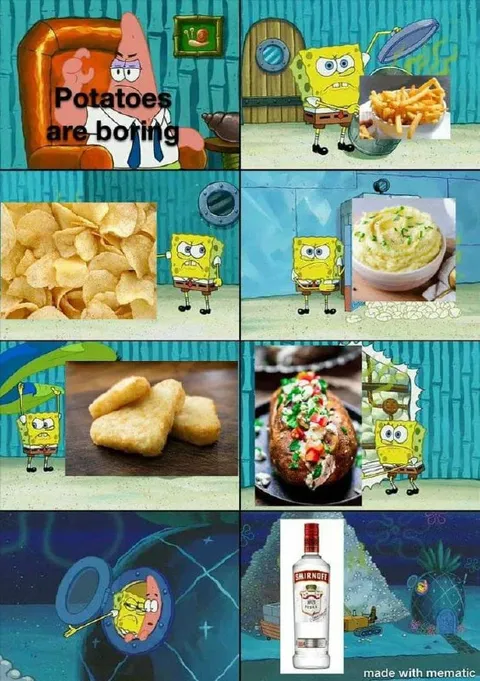 Potatoes Are Boring Until Vodka
